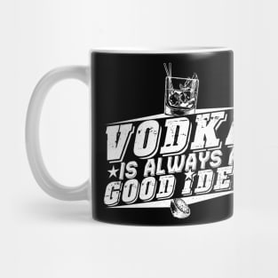 'Vodka Is Always A Good Idea' Funny Vodka Gift Mug